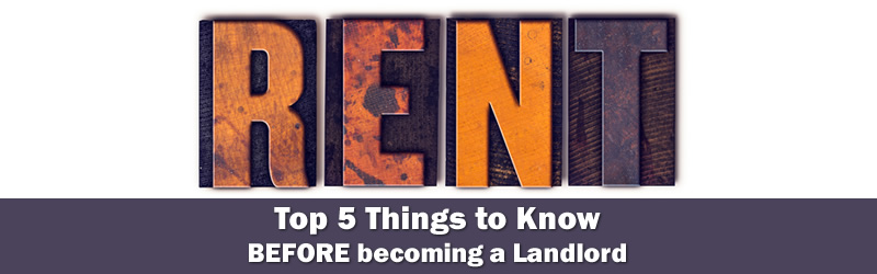Top 5 Things to know before becoming a Landlord