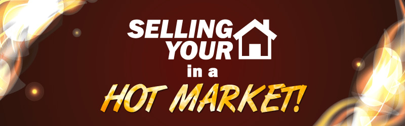 Selling Your Home In A Hot Market
