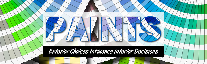 Paints: Exterior Choices Influence Interior Decisions