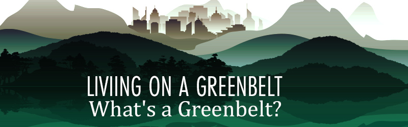Living on a Greenbelt… What’s a Greenbelt?